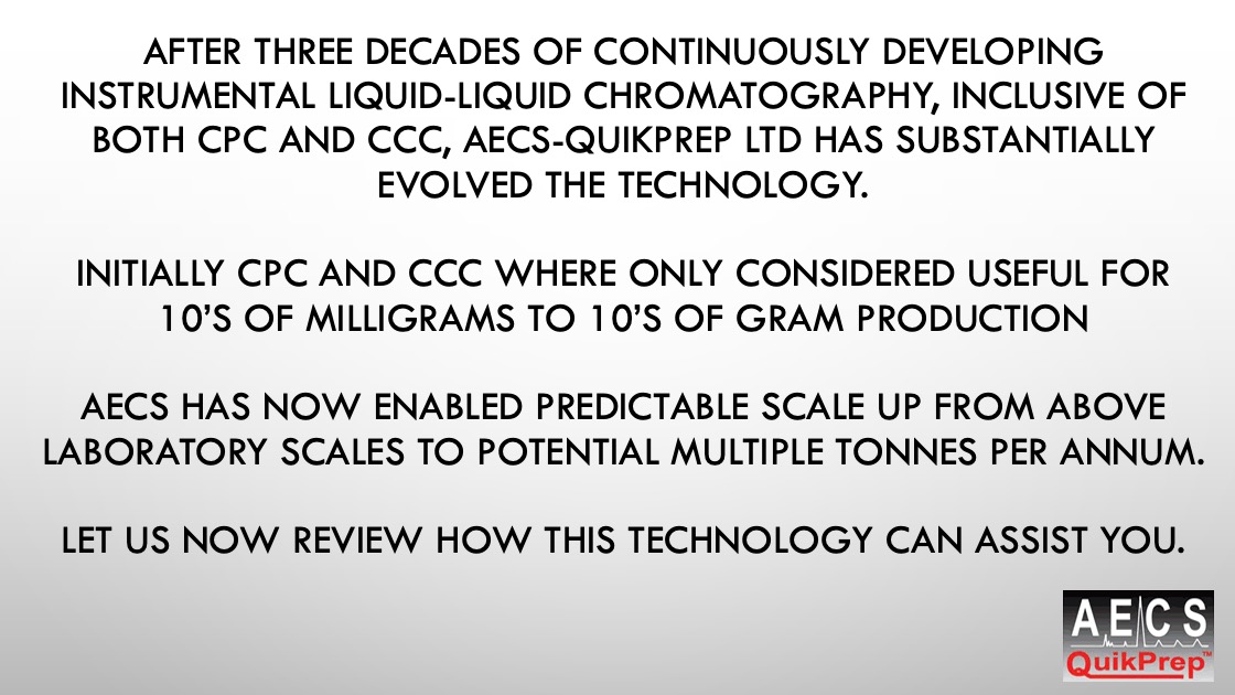 After Three Decades of Continuously Developing Instrumental Liquid-Liquid Chromatography, Inclusive of both CPC and CCC, AECS-QuikPrep Ltd Has Substantially Evolved The Technology